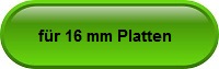 für Platten - Stärke 16 mm